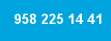 958 225 14 41
